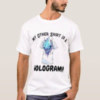 My Other Shirt est un Hologramme - Drôle Sci-Fi Gl