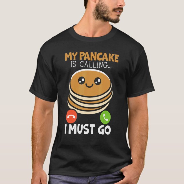 T-shirt My Pancake Is Calling And I Must Go Food   Pancake (Devant)