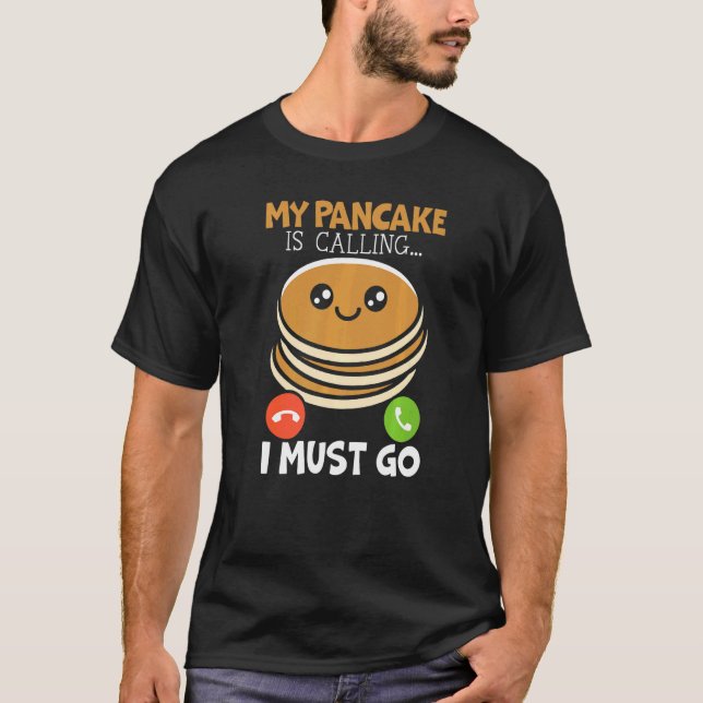 T-shirt My Pancake Is Calling And I Must Go Food  Pancake  (Devant)