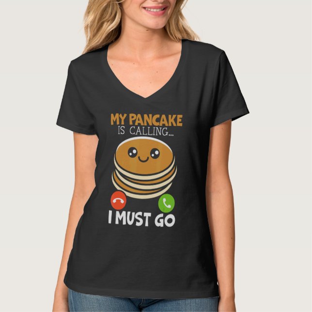 T-shirt My Pancake Is Calling And I Must Go Food   Pancake (Devant)