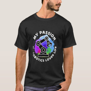 T-shirt My Passion My Robotics Engineering Technology Robo