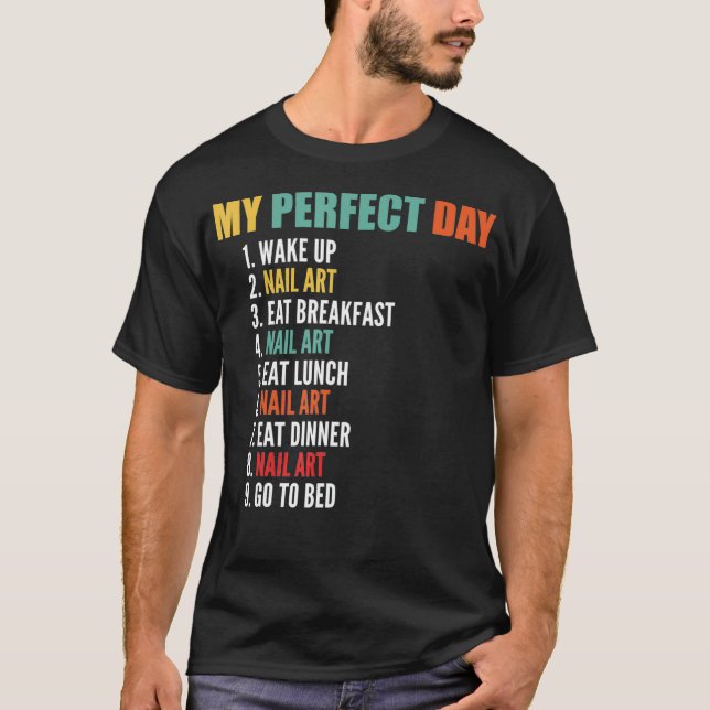 T-shirt My Perfect Day Funny Nail Art (Devant)