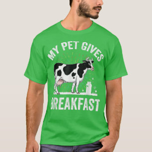 T-shirt My Pet Gives Breakfast Dairy cattle Farmer Cow Lov