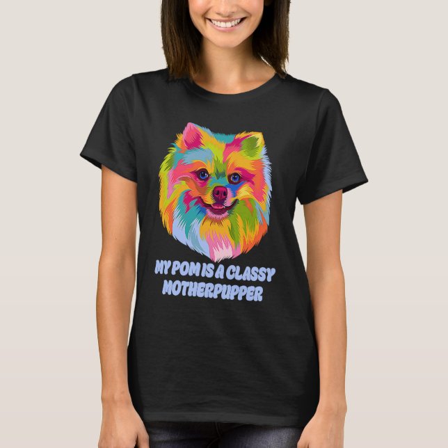 T-shirt My Pom Is Classy Motherpupper  Pomeranian Humor Po (Devant)