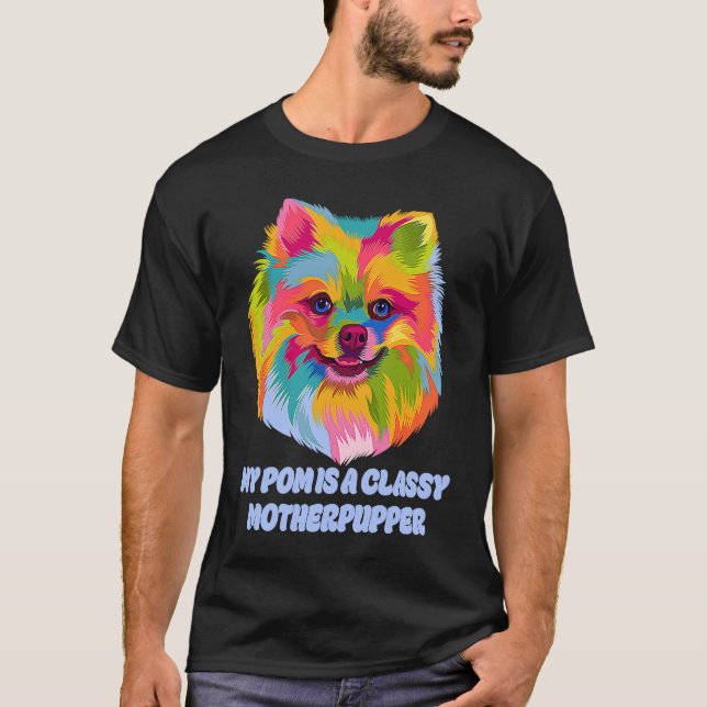 T-shirt My Pom Is Classy Motherpupper  Pomeranian Humor Po (Devant)