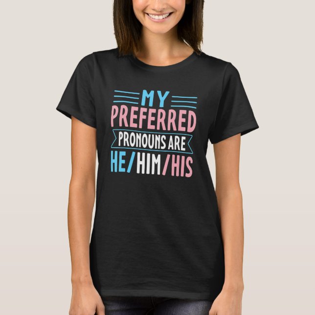T-shirt My Preferred Pronouns Are He Him His Transgender T (Devant)