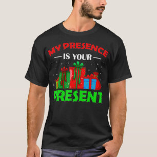 T-shirt My Presence Is Your Present Funny Christmas 2021 H