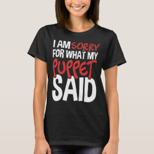 T-shirt My Puppet Said - Puppeteer Ventriloquist Puppeteer