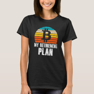 T-shirt My Retirement Plan Bitcoin Crypto Currency