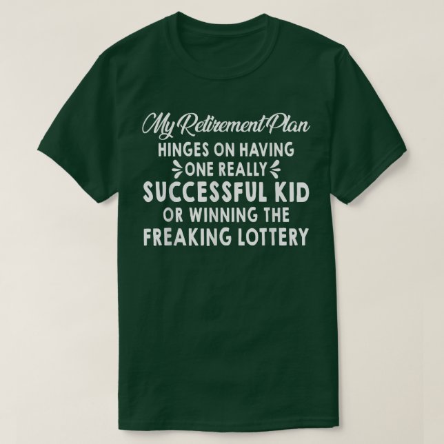 T-shirt My Retirement Plan Hinges On Having One Successful (Design devant)