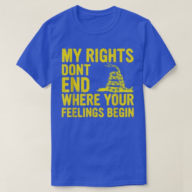 T-shirt My Rights Dont End Where Your Feelings Begin 4127  (Design devant)