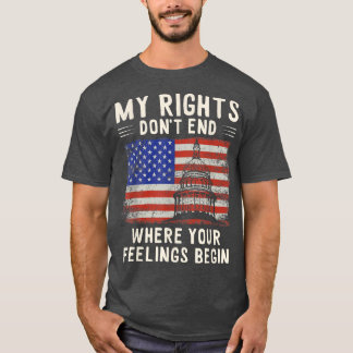 T-shirt My Rights Dont End Where Your Feelings Begin Capit