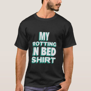 T-shirt My Roting in Bed Funny Design Lit officiel Rottin