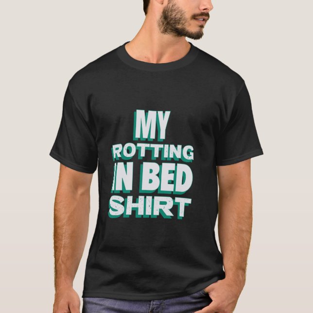 T-shirt My Roting in Bed Funny Design Lit officiel Rottin (Devant)