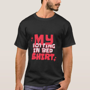T-shirt My Roting in Bed Funny Design Lit officiel Rottin