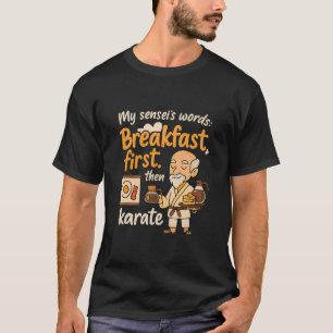 T-shirt My Sensei's Words Breakfast First Puis Karate
