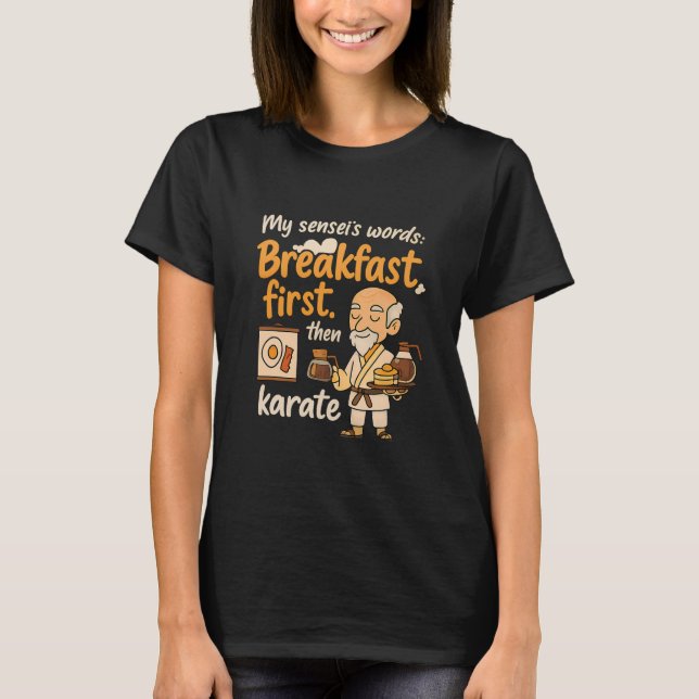T-shirt My Sensei's Words Breakfast First Puis Karate (Devant)
