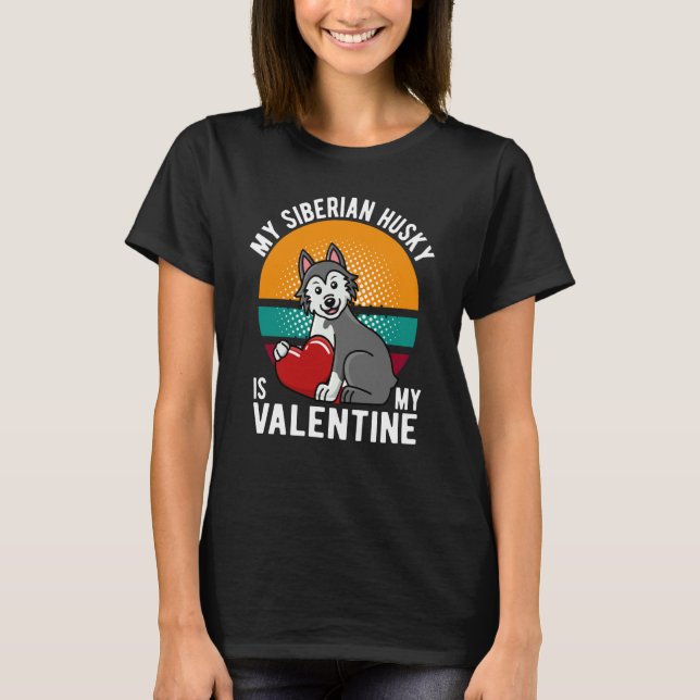 T-SHIRT MY SIBERIAN HUSKY IS MY VALENTINE DOG HUSKY OWNER (Devant)