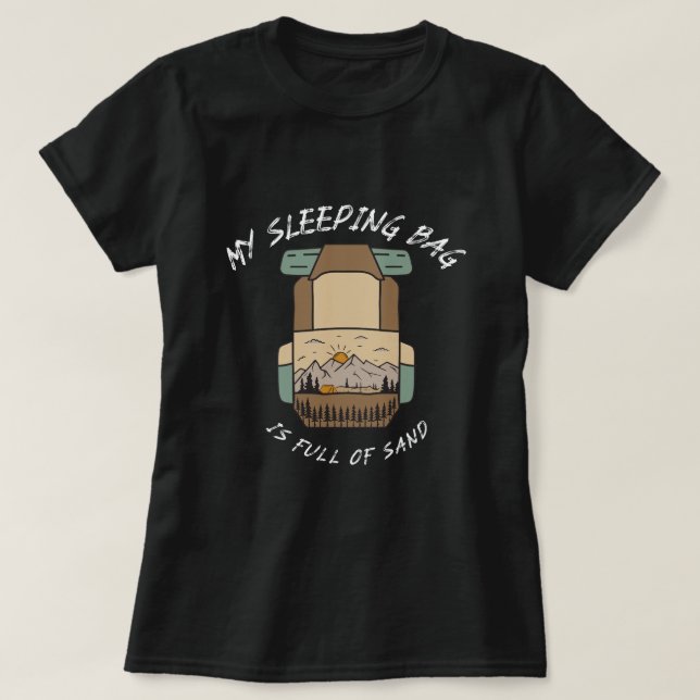 T-shirt My Sleeping Bag İs Full Of Sand Desert Camping (Design devant)