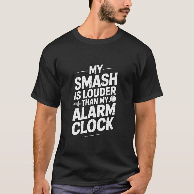 T-shirt My Smash Is Louder Than My Alarm Clock Padel (Devant)