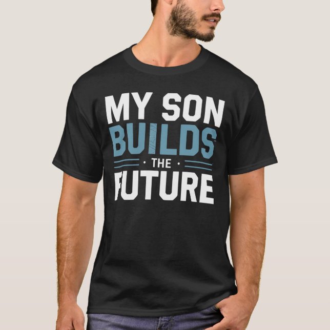 T-shirt My Son Builds the Future – Proud Dad  (Devant)
