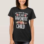 T-shirt My Son In Law Is My Favorite Child<br><div class="desc">Great family design says My son-in-law is my favorite child for mother-in-law for everyone being part of a new family with their in-laws humor ideas. Perfect For Mom Mother Grandma For Mothers Day,  Birthday party celebration,  anniversary or wedding .</div>
