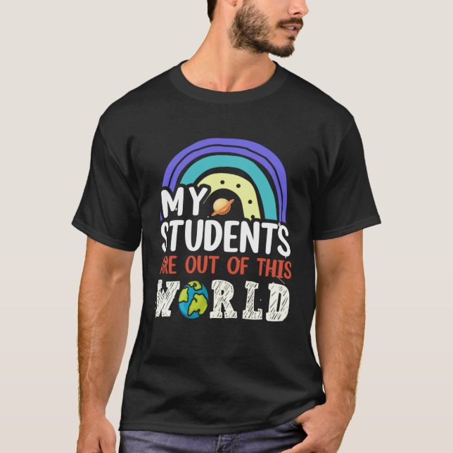 T-shirt My Students Are Out Of This World Rainbow Teacher  (Devant)
