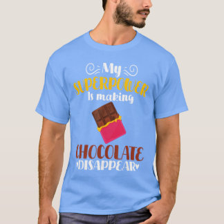 T-shirt My Superpower Is Making Chocolate Disappear Funny 