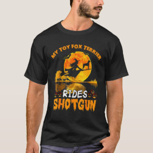 T-shirt My Toy Fox Terrier Dog Rides Shotgun Witch Hallowe