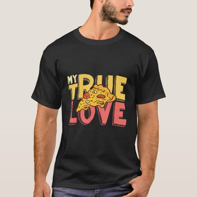 T-shirt My True Love Pizza Italian Food Pizzaholics Pizza  (Devant)