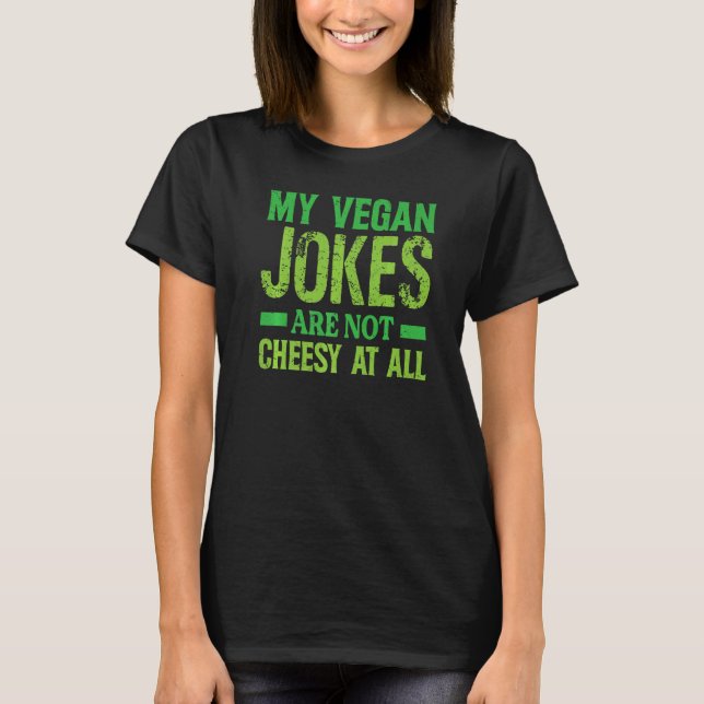 T-shirt My Vegan Jokes Are Not Cheesy At All   Vegetarian  (Devant)