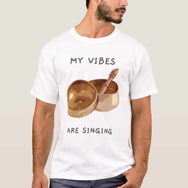 T-shirt My Vibes are Singing Singing Bowl (Devant)