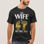 T-shirt My Wife Is 47 Years Old And Still Hot Her Birthday<br><div class="desc">My Wife Is 47 Years Old And Still Hot Her Birthday Happy Me.</div>