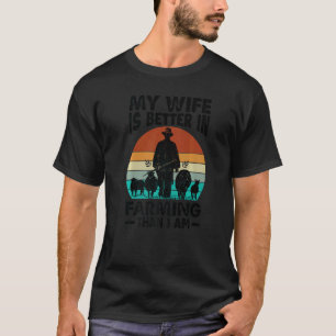 T-shirt My Wife Is Better In Farming Than I Am Farmer Fa