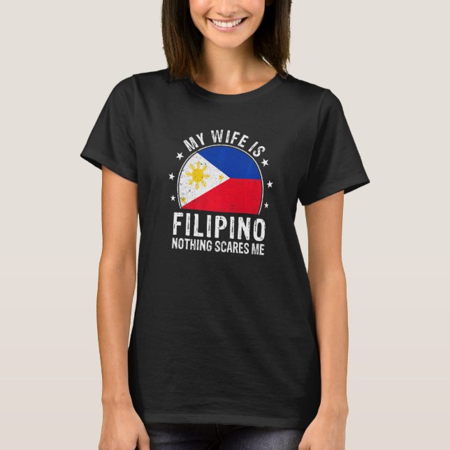T-shirt My Wife Is Filipino Nothing Scares Me Filipino Wif (Devant)