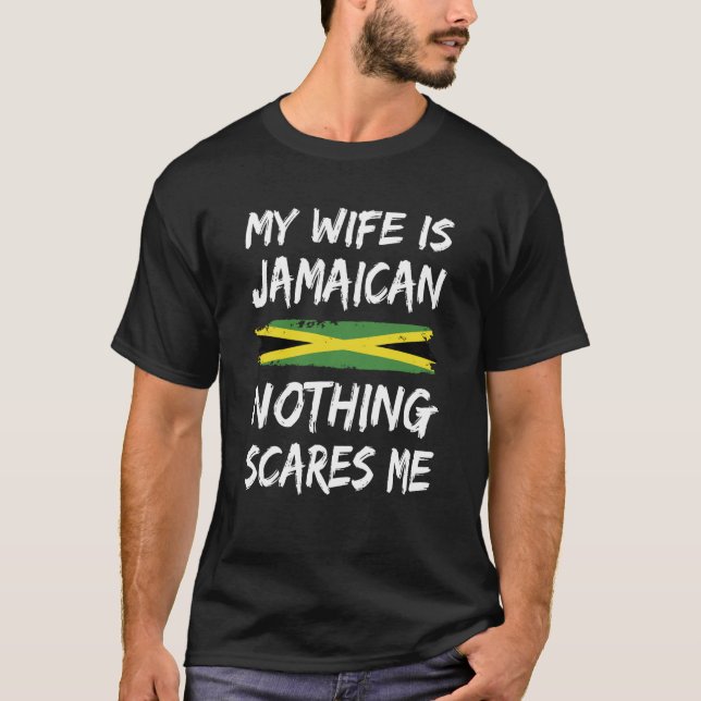 T-shirt My Wife Is Jamaican Nothing Scares Me Jamaica Flag (Devant)