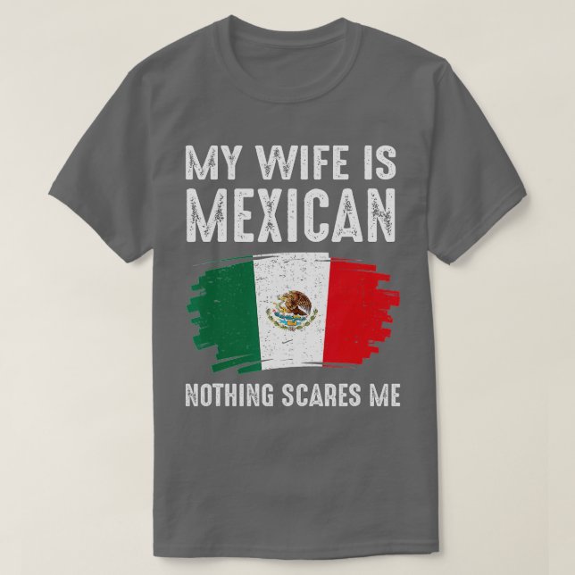 T-shirt My Wife is Mexican Nothing Scares Me Mexico Flag P (Design devant)