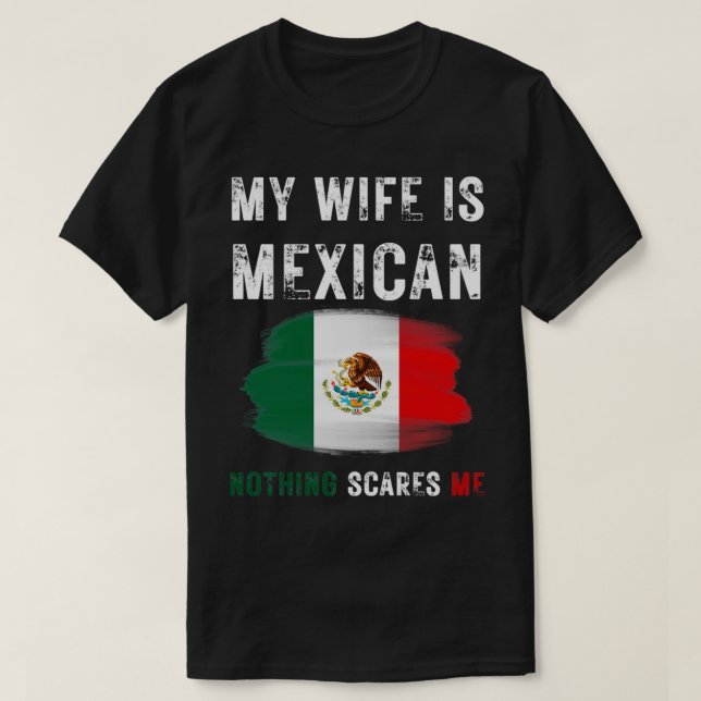 T-shirt My Wife is Mexican Nothing Scares Me Mexico Flag P (Design devant)