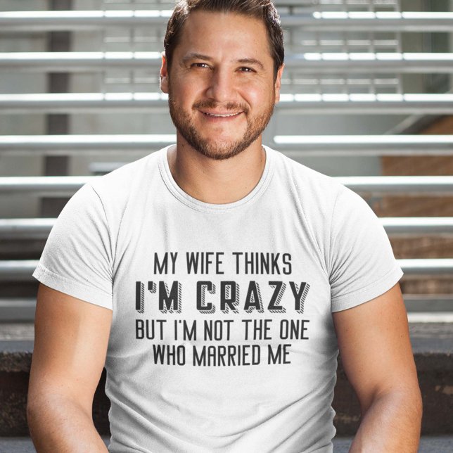 T-shirt My Wife pense que je suis fou (married shirt)