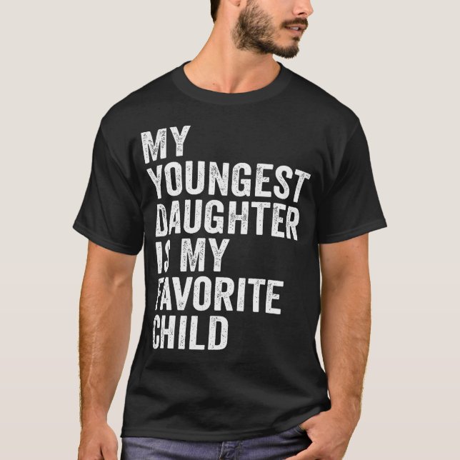 T-shirt My Youngest Daughter Is My Favorite Child (Devant)