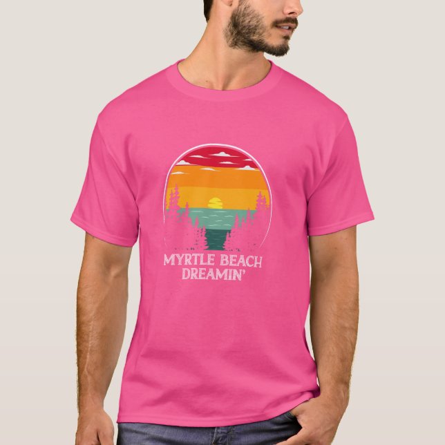 T-shirt Myrtle Beach Dreamin Dream Trip Sea Summer Vacatio (Devant)