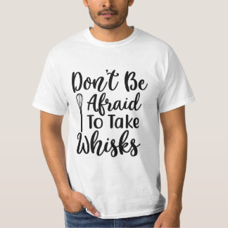 T-SHIRT N’AYEZ PAS PEUR DE PRENDRE DES WHISKS