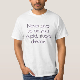 T-shirt N'abandonnez jamais sur vos rêves stupides