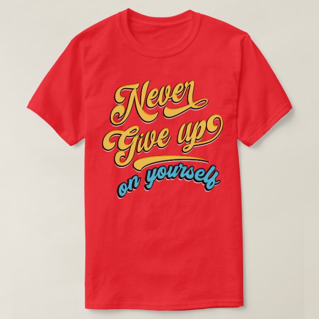 T-shirt N'abandonnez jamais vous-même (Design devant)