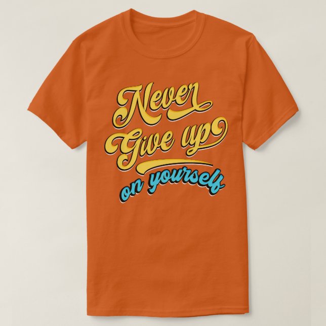 T-shirt N'abandonnez jamais vous-même (Design devant)