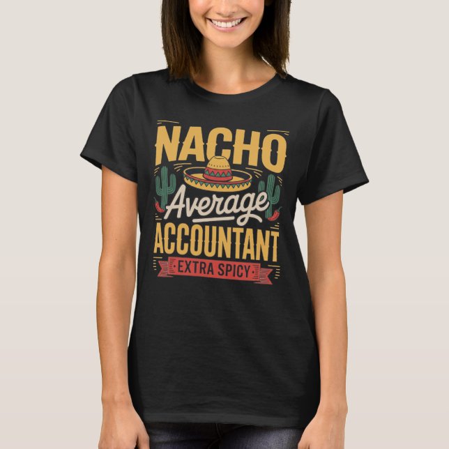 T-shirt Nacho Average Accountant Extra Spicy , nacho, aver (Devant)