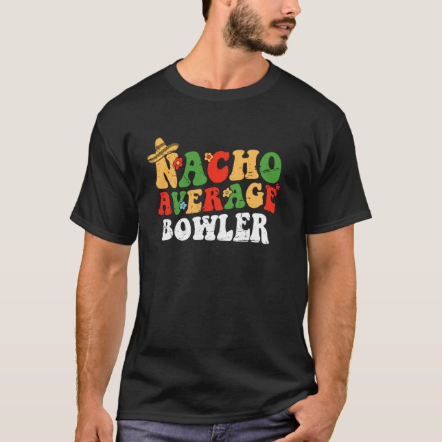 T-shirt Nacho Average Bowler Mexican Cinco De Mayo Groovy  (Devant)