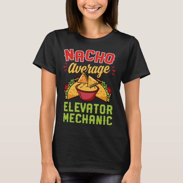 T-shirt Nacho Average Elevator Mechanic  Mexican Food (Devant)
