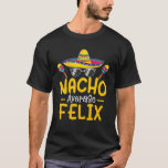 T-shirt Nacho Average FELIX Funny Birthday Personalized Na<br><div class="desc">Nacho Average FELIX Funny Birthday Personalized Na</div>