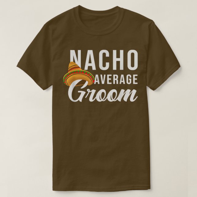 T-shirt Nacho Average Groom, Bachelor Party Lover  (Design devant)